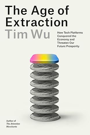 The Age of Extraction: How Tech Platforms Conquered the Ec..