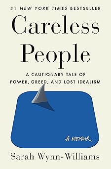 Careless People: A Cautionary Tale of Power, Greed, and Lo..