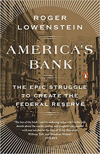 America's Bank: The Epic Struggle to Create the Federal Re..