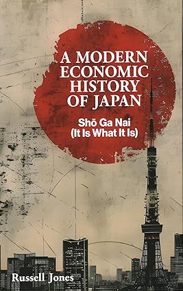 A Modern Economic History of Japan: Sho Ga Nai ? It Is Wha..
