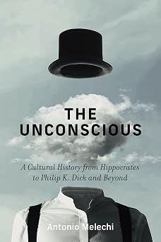 The Unconscious: A Cultural History from Hippocrates to Ph..